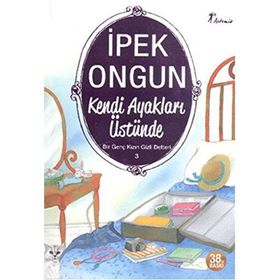 Kendi Ayakları Üstünde - Bir Genç Kızın Gizli Defteri - 3 - İPEK ONGUN