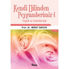 KENDI DILINDEN PEYGAMBERIMIZ 1 TEŞBİH VE TEMSILLERIYLE - MURAT SARICIK