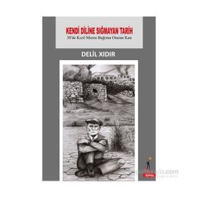 Kendi Diline Sığmayan Tarih - Delil Xıdır
