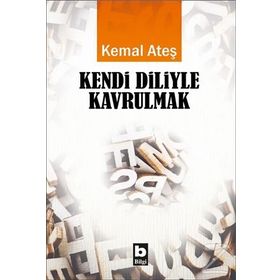 Kendi Diliyle Kavrulmak - Kemal Ateş