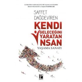 Kendi Geleceğini Yaratan İnsan Yaşam Sanatı - Saffet Dağdeviren
