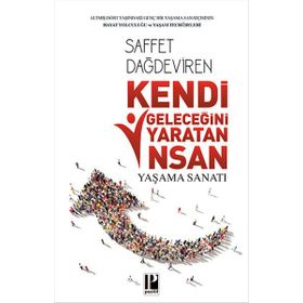 Kendi Geleceğini Yaratan İnsan Yaşam Sanatı - Saffet Dağdeviren