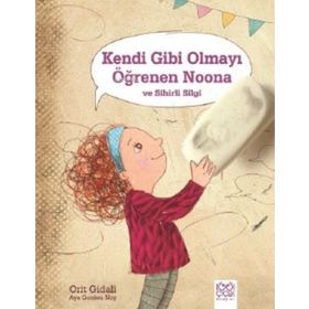 Kendi Gibi Olmayı Öğrenen Noona Ve Sihirli Silgi - Orit Gidali - 1001 Çiçek Yayınları