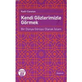 Kendi Gözlerimizle Görmek - Kadir Canatan