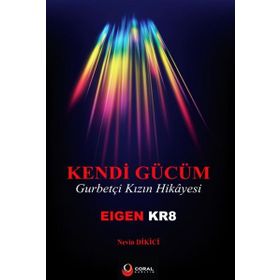 Kendi Gücüm Gurbetçi Kızın Hikayesi / Nevin Dikici