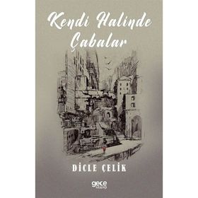 Kendi Halinde Çabalar - Dicle Çelik