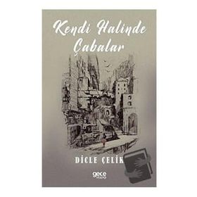 Kendi Halinde Çabalar - Dicle Çelik