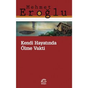Kendi Hayatında Ölme Vakti - Mehmet Eroğlu