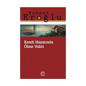 Kendi Hayatında Ölme Vakti - Mehmet Eroğlu