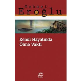 Kendi Hayatında Ölme Vakti - Mehmet Eroğlu