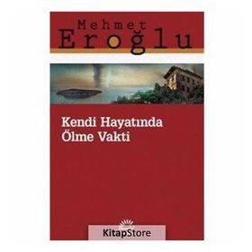 Kendi Hayatında Ölme Vakti - Mehmet Eroğlu