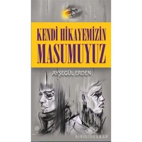 Kendi Hikayemizin Masumuyuz - Ayşegül Erden