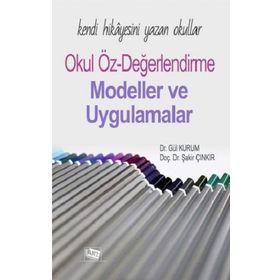 Kendi Hikayesini Yazan Okullar: Okul Öz-değerlendirme Modeller ve Uygulamalar - Şakir Çınkır