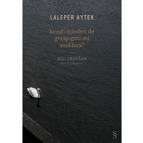 Kendi İçinden de Geçip Gitti mi Uzaklara? - Laleper Aytek Aslı Erdoğan