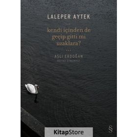 Kendi İçinden de Geçip Gitti mi Uzaklara? - Laleper Aytek Aslı Erdoğan