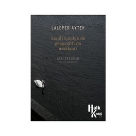 Kendi İçinden de Geçip Gitti mi Uzaklara? - Laleper Aytek Aslı Erdoğan