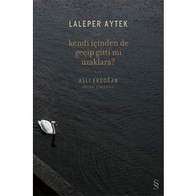 Kendi İçinden de Geçip Gitti mi Uzaklara? - Laleper Aytek Aslı Erdoğan