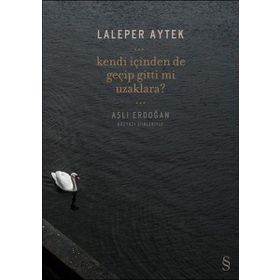 Kendi İçinden de Geçip Gitti mi Uzaklara? - Laleper Aytek Aslı Erdoğan