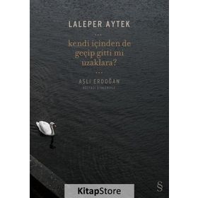 Kendi İçinden de Geçip Gitti mi Uzaklara? - Laleper Aytek Aslı Erdoğan