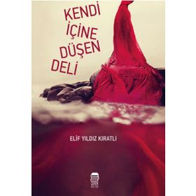 Kendi İçine Düşen Deli - Elif Yıldız Kıratlı