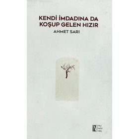 Kendi İmdadına Da Koşup Gelen Hızır - Ahmet Sarı