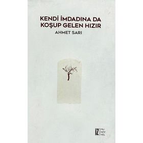 Kendi İmdadına Da Koşup Gelen Hızır - Ahmet Sarı