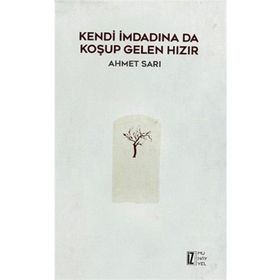 Kendi İmdadına Da Koşup Gelen Hızır - Ahmet Sarı