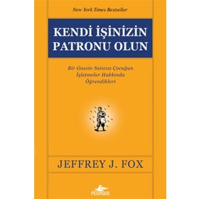 KENDI İŞİNİZİN PATRONU OLUN - JEFFREY J. FOX