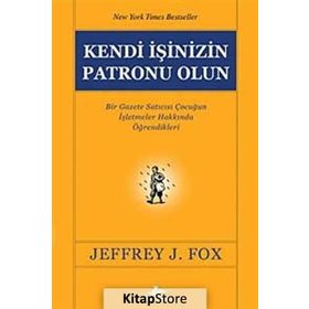 KENDI İŞİNİZİN PATRONU OLUN - JEFFREY J. FOX