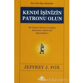 KENDI İŞİNİZİN PATRONU OLUN - JEFFREY J. FOX