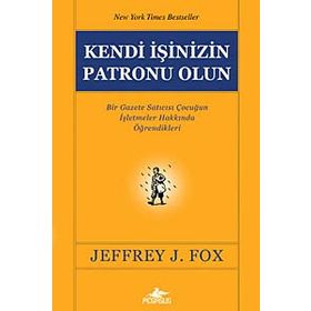 KENDI İŞİNİZİN PATRONU OLUN - JEFFREY J. FOX