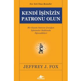 KENDI İŞİNİZİN PATRONU OLUN - JEFFREY J. FOX