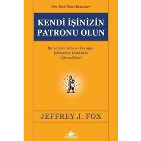 KENDI İŞİNİZİN PATRONU OLUN - JEFFREY J. FOX