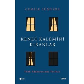 KENDI KALEMINI KIRANLAR TÜRK EDEBİYATINDA İNTİHAR - CEMILE SÜMEYRA