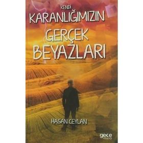 Kendi Karanlığımızın Gerçek Beyazları - Hasan Ceylan