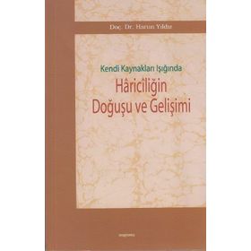 KENDI KAYNAKLARI IŞIĞINDA HARİCİLİĞİN DOĞUŞU VE GELİŞİMİ - HARUN YILDIZ