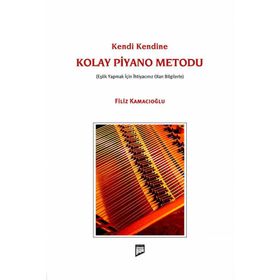 KENDI KENDINE KOLAY PIYANO METODU EŞLİK YAPMAK İÇİN İHTİYACINIZ OLAN BILGILERLE - FILIZ KAMACIOĞLU