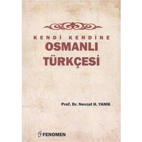 Kendi Kendine Osmanlı Türkçesi - Nevzat H. Yanık