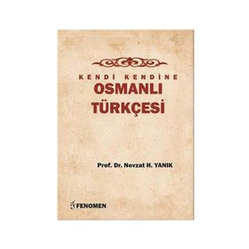 Kendi Kendine Osmanlı Türkçesi - Nevzat H. Yanık