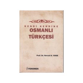 Kendi Kendine Osmanlı Türkçesi - Nevzat H. Yanık