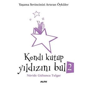 KENDI KUTUP YILDIZINI BUL 2 (CEP BOY) YAŞAMA SEVINCINIZI ARTTIRAN ÖYKÜLER - NÜVİDE GÜLTUNCA TULGAR