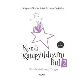 KENDI KUTUP YILDIZINI BUL 2 (CEP BOY) YAŞAMA SEVINCINIZI ARTTIRAN ÖYKÜLER - NÜVİDE GÜLTUNCA TULGAR