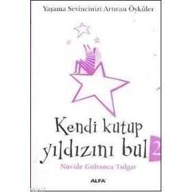 KENDI KUTUP YILDIZINI BUL 2 YAŞAMA SEVINCINIZI ARTIRAN ÖYKÜLER - NÜVİDE GÜLTUNCA TULGAR
