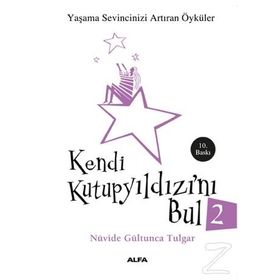 KENDI KUTUP YILDIZINI BUL 2 YAŞAMA SEVINCINIZI ARTIRAN ÖYKÜLER - NÜVİDE GÜLTUNCA TULGAR