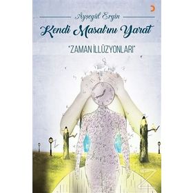 Kendi Masal'ını Yarat-Zaman İllüzyonları - Ayşegül Ergin