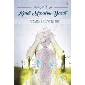 Kendi Masal'ını Yarat-Zaman İllüzyonları - Ayşegül Ergin