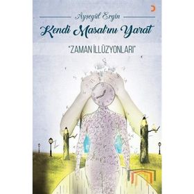 Kendi Masal'ını Yarat-Zaman İllüzyonları - Ayşegül Ergin