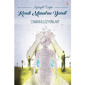 Kendi Masal'ını Yarat-Zaman İllüzyonları - Ayşegül Ergin