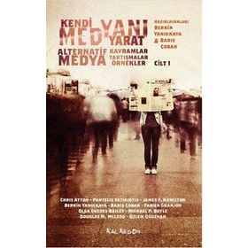 Kendi Medyanı Yarat - Cilt 1 - Chris Atton Pantelis Vatikiodis