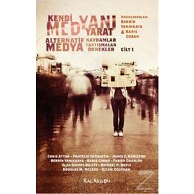 Kendi Medyanı Yarat - Cilt 1 - Chris Atton Pantelis Vatikiodis